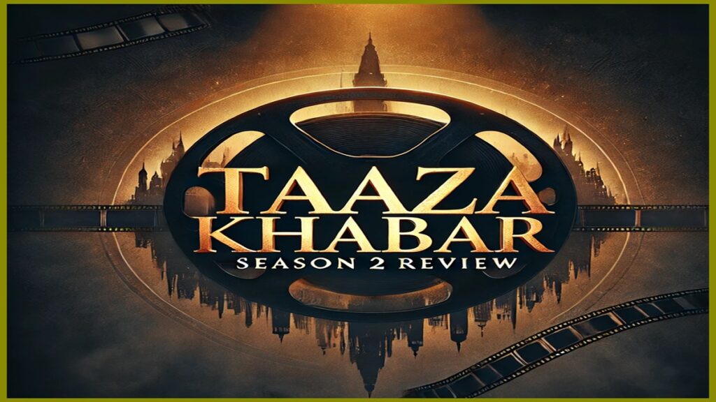 Taaza Khabar Season 2 Review